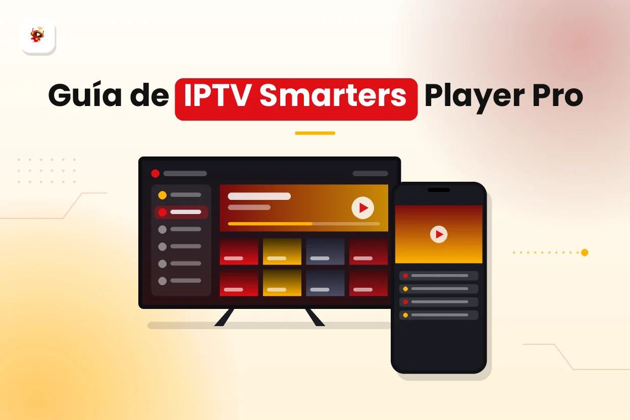 IPTV Smarters Player Pro: guía de configuración en móvil y Smart TV